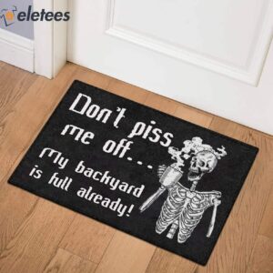 Dont Piss Me Off My Backyard Is Full Already Skeleton Doormat 2