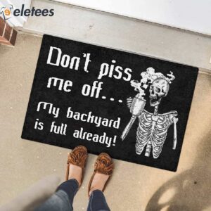 Dont Piss Me Off My Backyard Is Full Already Skeleton Doormat 3