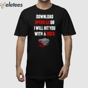 Download Opera Gx Or I Will Hit You With A Rock Shirt