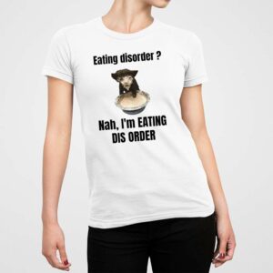 Eating Disorder Nah Im Eating Dis Order Cat Shirt 5