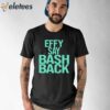 Effy Say Bash Back Shirt