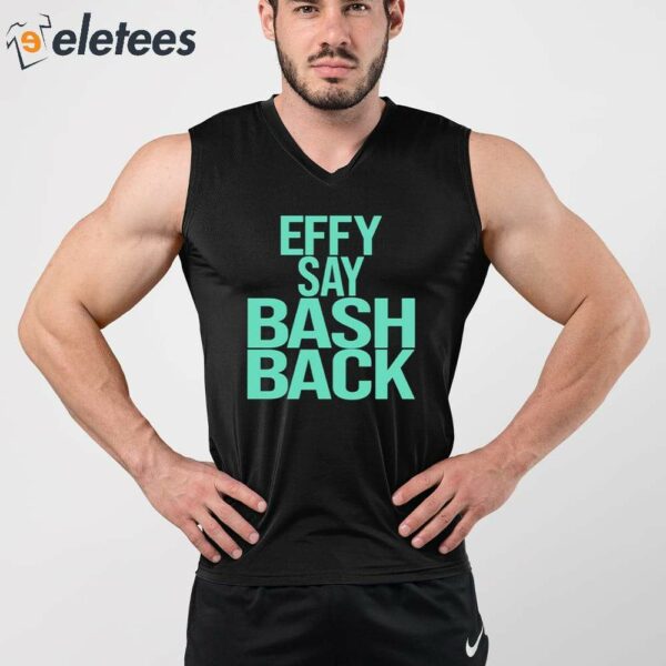 Effy Say Bash Back Shirt