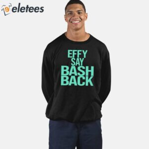 Effy Say Bash Back Shirt 5