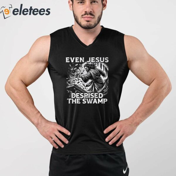 Even Jesus Despised The Swamp Shirt