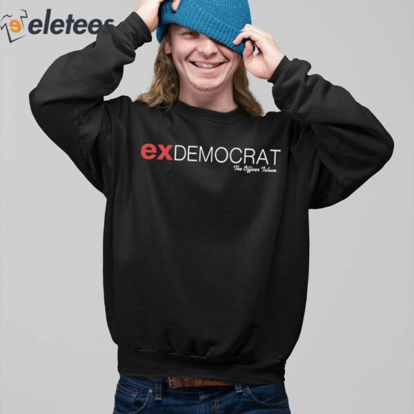 Exdemocrat The Officer Tatum Shirt