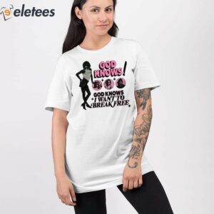 God Knows I Want To Break Free Shirt 2