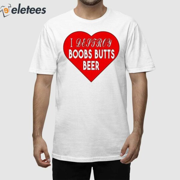 I Destroy Boobs Butts Beer Shirt