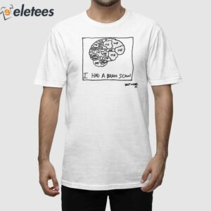 I Had A Brain Scan Best Wishes Shirt 1