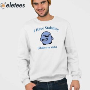 I Have Stability Ability To Stab Shirt 3