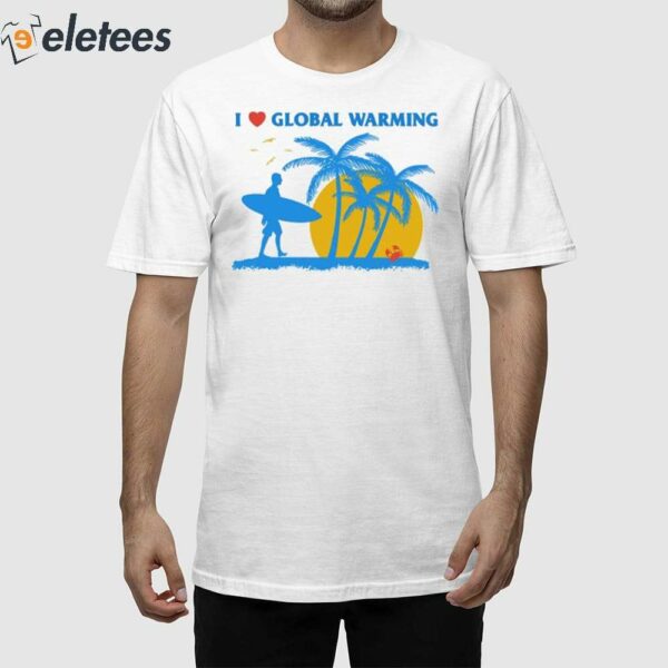 I Heart Global Warming Shirt