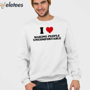 I Heart Making People Uncomfortable Shirt 3