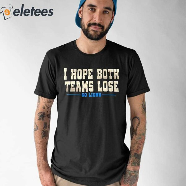 I Hope Both Teams Lose Go Lions Shirt