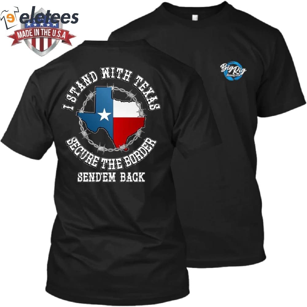 I Stand with Texas Secure The Border Send 'Em Back Shirt