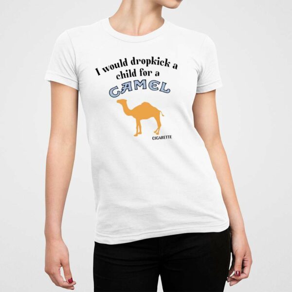 I Would Dropkick A Child For A Camel Cigarette Shirt