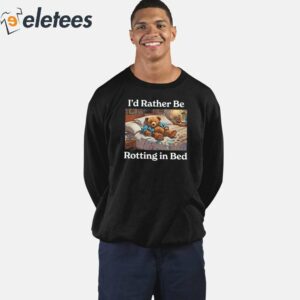 Id Rather Be Rotting In Bed Bear Shirt 3