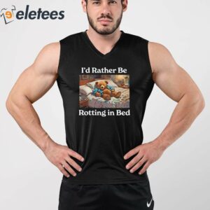 Id Rather Be Rotting In Bed Bear Shirt 5