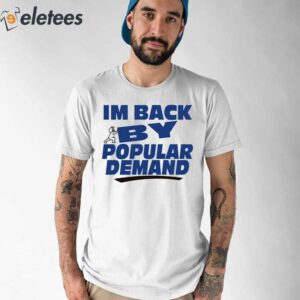 Im Back By Popular Demand Shirt 1