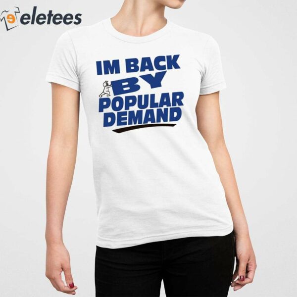 I’m Back By Popular Demand Shirt