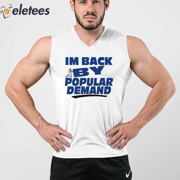 I’m Back By Popular Demand Shirt