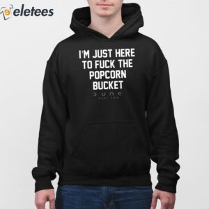 Im Just Here To Fuck The Popcorn Bucket Shirt 4