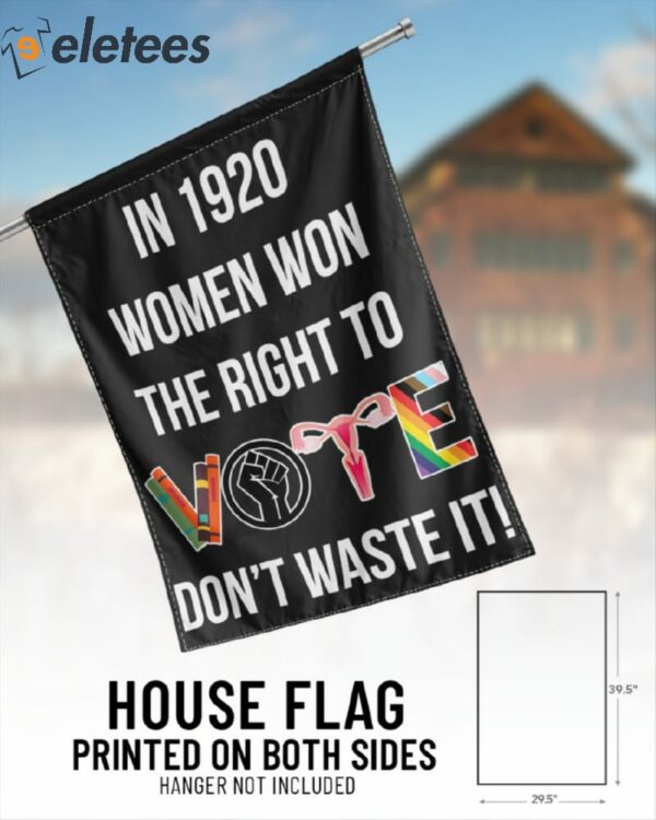 In 1920 Women Won The Right To Don’t Waste It Flag