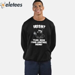 Irish Yeah Irish I Had Another Drink Shirt 3