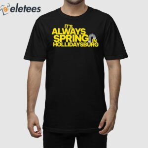 It's Always Spring In Hollidaysburg Shirt