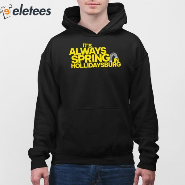 It’s Always Spring In Hollidaysburg Shirt