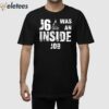 J6 Was An Inside Job Shirt