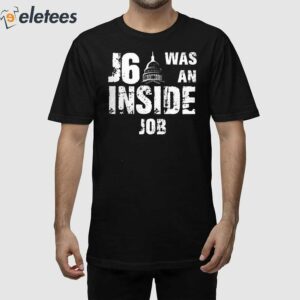 J6 Was An Inside Job Shirt 1