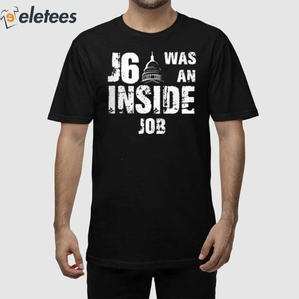 J6 Was An Inside Job Shirt