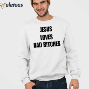 Jesus Loves Bad B!Tches Shirt 3