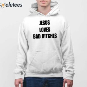 Jesus Loves Bad B!Tches Shirt 4