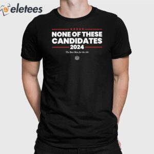 None Of These Candidates 2024 Shirt