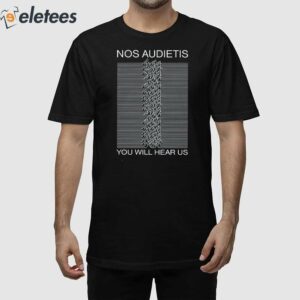 Nos Audietis You Will Hear Us Shirt 1