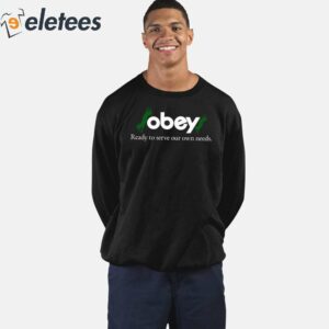 Obey Ready To Serve Our Own Needs Shirt 4