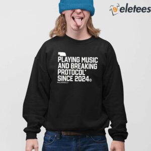Playing Music And Breaking Protocol Since 2024 Shirt 4