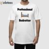 Professional Bedrotter Shirt