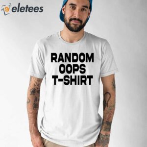 Random Oops T-Shirt Shirt