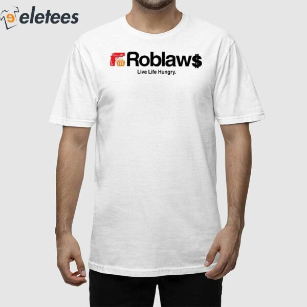 Roblaw Loblaws Live Life Hungry Shirt