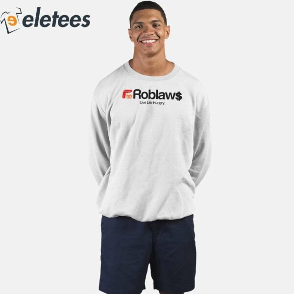 Roblaws Loblaws Satire Live Life Hungry Shirt