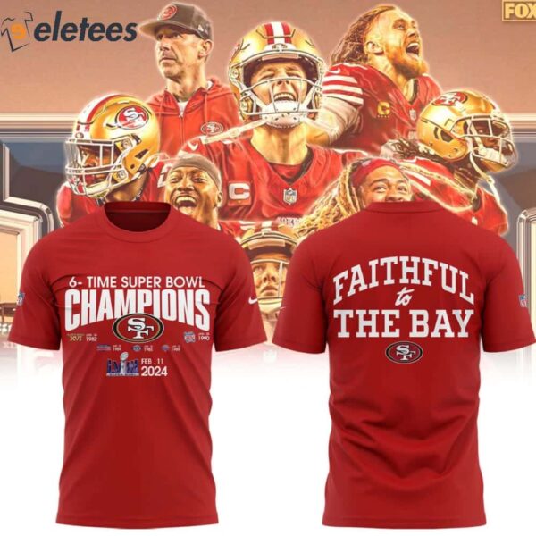 SF 49ers 6-Time Champions Super Bowl 2024 FAITHFUL To The Bay Shirt