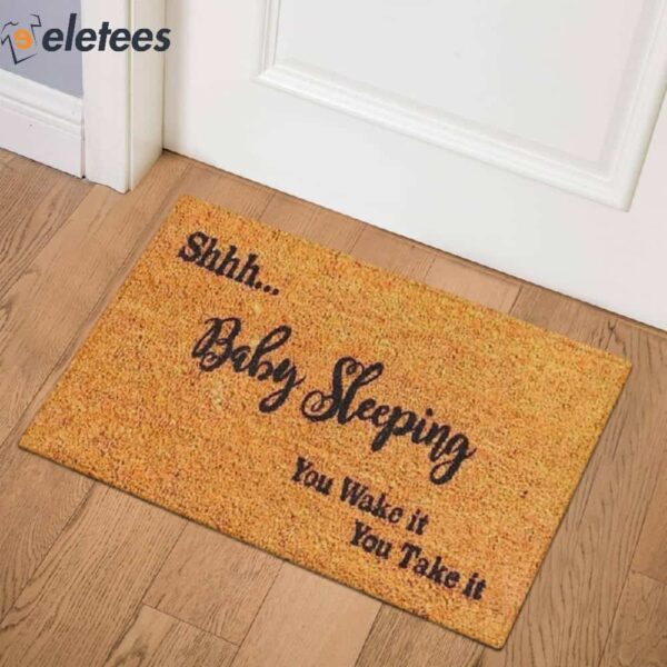 Shhh Baby Sleeping You Wake It You Take It Doormat