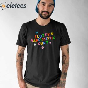 Slutty Narcissistic Cunt Shirt 1