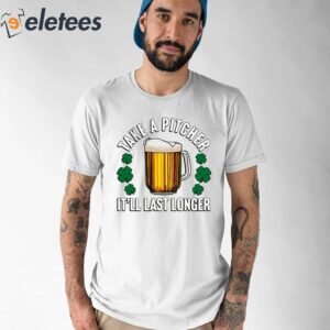 Take A Pitcher Itll Last Longer Shirt 1