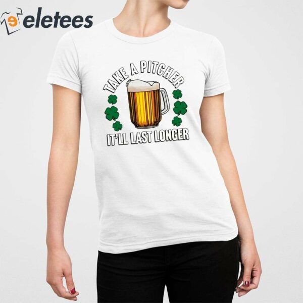 Take A Pitcher It’ll Last Longer Shirt