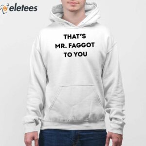 Thats Mr Faggot To You Shirt 4