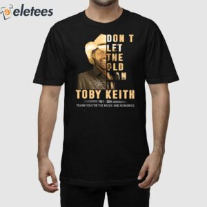 Toby Keith 1961-2024 Don't Let The Old Man In Thank For The Music And Memories Shirt