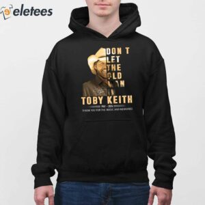 Toby Keith 1961 2024 Dont Let The Old Man In Thank For The Music And Memories Shirt 4