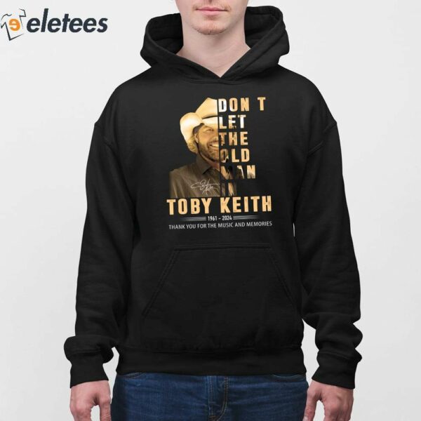 Toby Keith 1961-2024 Don’t Let The Old Man In Thank For The Music And Memories Shirt